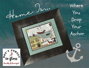 Home is...Where you Drop Your Anchor - Finally a Farmgirl - Cross Stitch Pattern, Needlecraft Patterns, The Crafty Grimalkin - A Cross Stitch Store