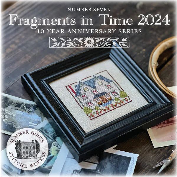 Fragments in Time 2024 Part 7 - Summer House Stitche Works - Cross Stitch Pattern